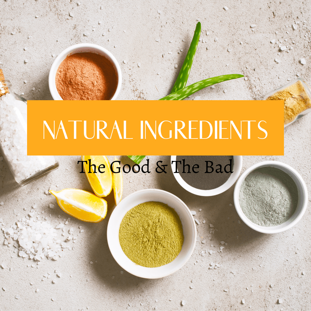 Natural Products Ingredients: The Good and The Bad